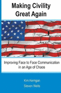 Making Civility Great Again: Improving Face to Face Communication in an Age of Chaos