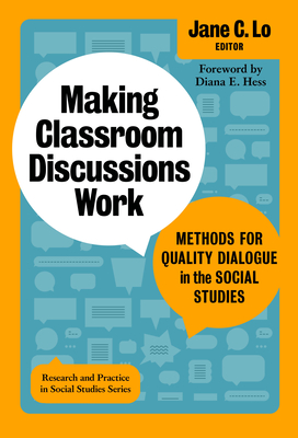 Making Classroom Discussions Work: Methods for Quality Dialogue in the Social Studies - Lo, Jane C (Editor), and Journell, Wayne (Editor), and Hess, Diana E (Foreword by)