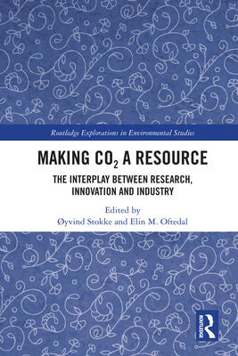 Making Co  A Resource: The Interplay Between Research, Innovation and Industry - Stokke, Yvind (Editor), and Oftedal, Elin M (Editor)