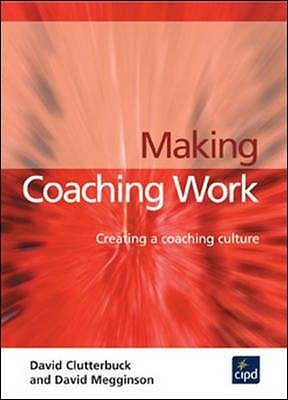 Making Coaching Work : Creating a coaching culture - Clutterbuck, David, and Megginson, David