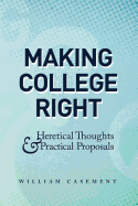 Making College Right: Heretical Thoughts & Practical Proposals