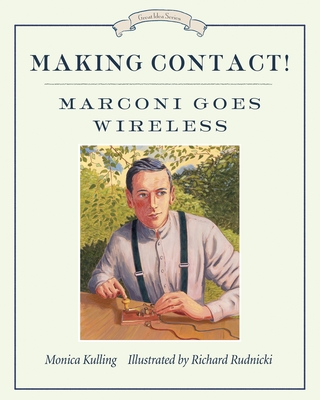 Making Contact!: Marconi Goes Wireless - Kulling, Monica