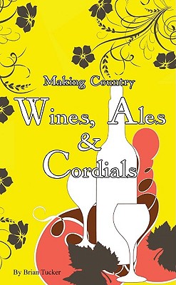 Making Country Wines, Ales & Cordials - Good Life Press