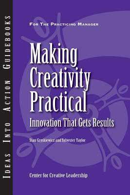 Making Creativity Practical: Innovation That Gets Results - Gryskiewicz, Stanley S, and Taylor, Sylvester