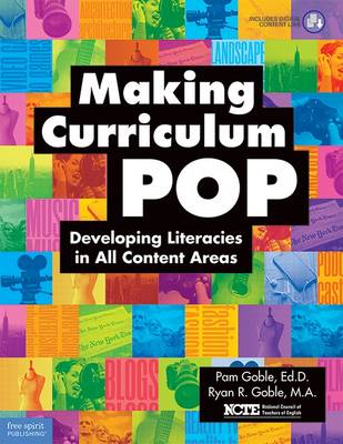 Making Curriculum Pop: Developing Literacies in All Content Areas - Goble, Pam