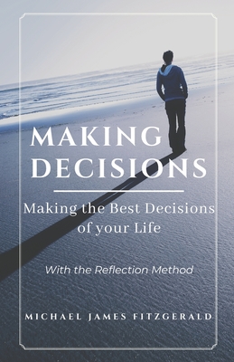 Making Decisions: Making Your Best Life Decisions - Fitzgerald, Michael James