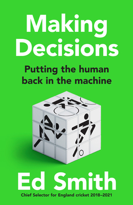 Making Decisions: Putting the Human Back in the Machine - Smith, Ed