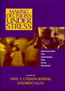 Making Decisions Under Stress: Implications for Individual and Team Training