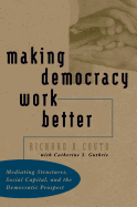 Making Democracy Work Better: Mediating Structures, Social Capital, and the Democratic Prospect