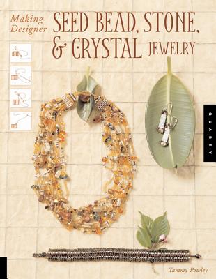 Making Designer Seed Bead, Stone, and Crystal Jewelry - Powley, Tammy