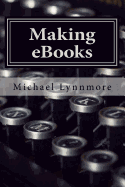 Making eBooks: How to Make and Publish Your Books with Free Tools