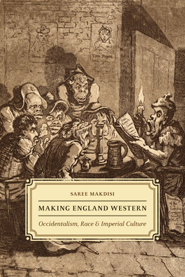 Making England Western: Occidentalism, Race, and Imperial Culture - Makdisi, Saree