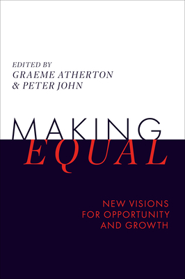 Making Equal: New Visions for Opportunity and Growth - Atherton, Graeme (Editor), and John, Peter, CBE (Editor)