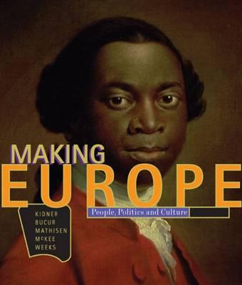 Making Europe: People, Politics, and Culture - Kidner, Frank L, and Bucur, Maria, and Mathisen, Ralph