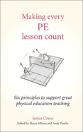 Making Every PE Lesson Count: Six principles to support great physical education teaching