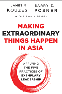 Making Extraordinary Things Happen in Asia: Applying The Five Practices of Exemplary Leadership
