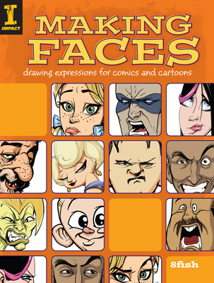 Making Faces: Drawing Expressions for Comics and Cartoons - 8fish