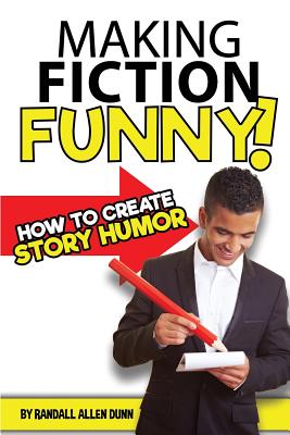 Making Fiction Funny! How to Create Story Humor - Dunn, Randall Allen