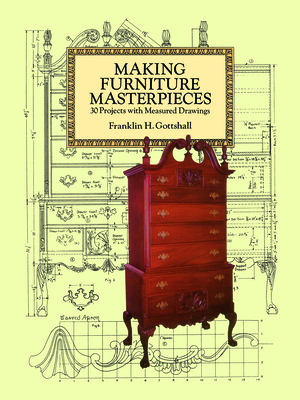 Making Furniture Masterpieces: 30 Projects with Measured Drawings - Gottshall, Franklin H