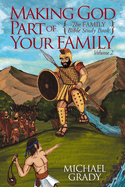 Making God Part of Your Family: The Family Bible Study Book Volume 2