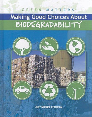 Making Good Choices about Biodegradability - Peterson, Judy Monroe