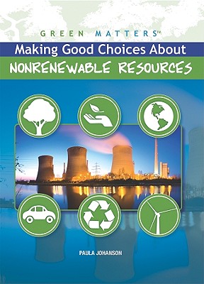 Making Good Choices about Nonrenewable Resources - Johanson, Paula