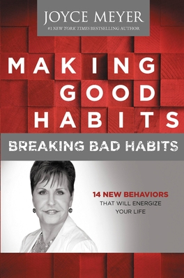 Making Good Habits, Breaking Bad Habits: 14 New Behaviors That Will Energize Your Life - Meyer, Joyce, and McCollom, Sandra (Read by)