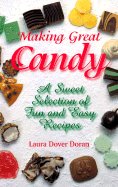 Making Great Candy: A Sweet Selection of Fun and Easy Recipes - Doran, Laura Dover