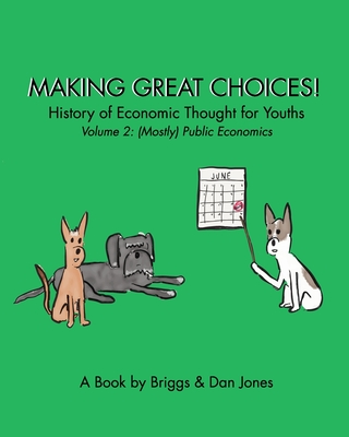 Making Great Choices! History of Economic Thought for Youths: Volume 2: Public Economics - Jones, Dan, and Briggs