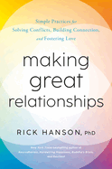 Making Great Relationships: Simple Practices for Solving Conflicts, Building Connection and Fostering Love