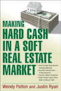 Making Hard Cash in a Soft Real Estate Market: Find the Next High-Growth Emerging Markets, Buy New Construction--At Big Discounts, Uncover Hidden Properties, Raise Private Funds When Bank Lending Is Tight