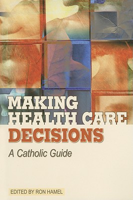 Making Health Care Decisions: A Catholic Guide - Hamel, Ron (Editor)