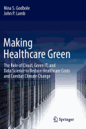 Making Healthcare Green: The Role of Cloud, Green It, and Data Science to Reduce Healthcare Costs and Combat Climate Change