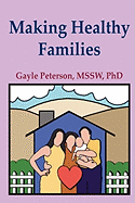 Making Healthy Families: A Guide for Parents, Spouses and Stepparents