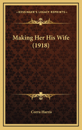 Making Her His Wife (1918)