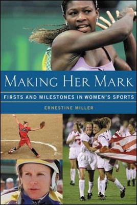 Making Her Mark: Firsts and Milestones in Women's Sports - Miller, Ernestine, and Oglesby, Carole A (Foreword by)