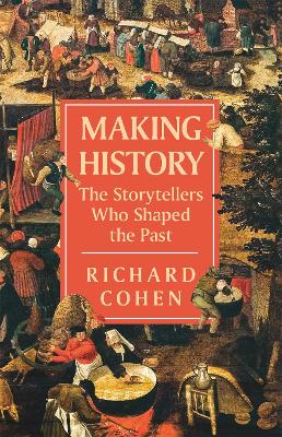 Making History: The Storytellers Who Shaped the Past - Cohen, Richard