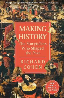 Making History: The Storytellers Who Shaped the Past - Cohen, Richard