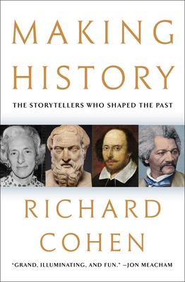 Making History: The Storytellers Who Shaped the Past - Cohen, Richard