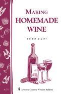 Making Homemade Wine: Storey's Country Wisdom Bulletin A-75