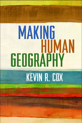 Making Human Geography - Cox, Kevin R, Professor, PhD