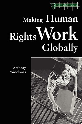 Making Human Rights Work Globally - Woodiwiss, Anthony