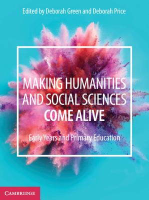 Making Humanities and Social Sciences Come Alive: Early Years and Primary Education - Green, Deborah (Editor), and Price, Deborah (Editor)