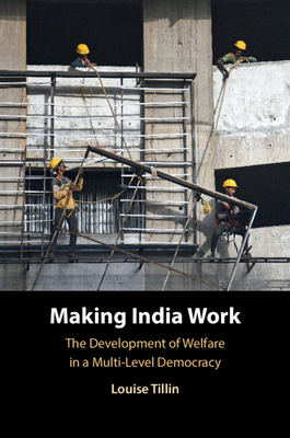 Making India Work: The Development of Welfare in a Multi-Level Democracy - Tillin, Louise