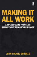 Making It All Work: A Pocket Guide to Sustain Improvement And Anchor Change