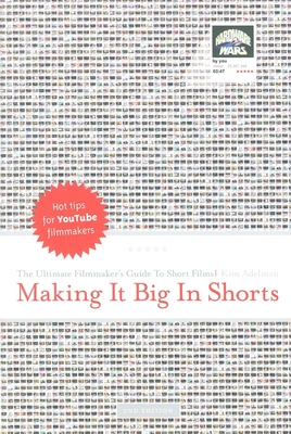 Making It Big in Shorts: The Ultimate Filmmaker's Guide to Short Films - Adelman, Kim