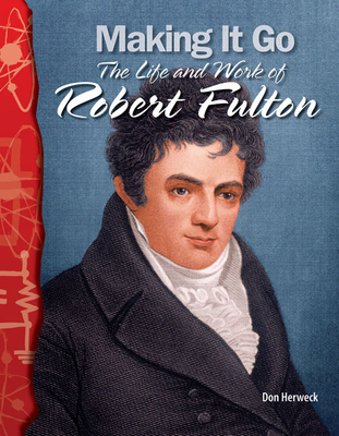 Making It Go: The Life and Work of Robert Fulton - Herweck, Don