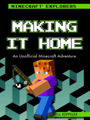 Making It Home: An Unofficial Minecraft(r) Adventure - Keppeler, Jill