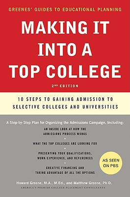 Making It Into a Top College, 2nd Edition: 10 Steps to Gaining Admission to Selective Colleges and Universities (Revised) - Greene, Matthew W, and Greene, Howard, M.A., M.Ed.