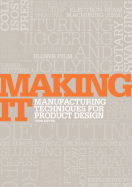 Making It: Manufacturing Techniques for Product Design - Spencer, Jessica (Editor)